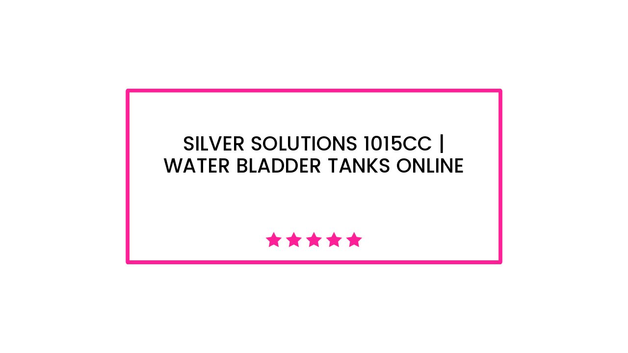 Silver Solutions 1015cc | Water Bladder Tanks Online