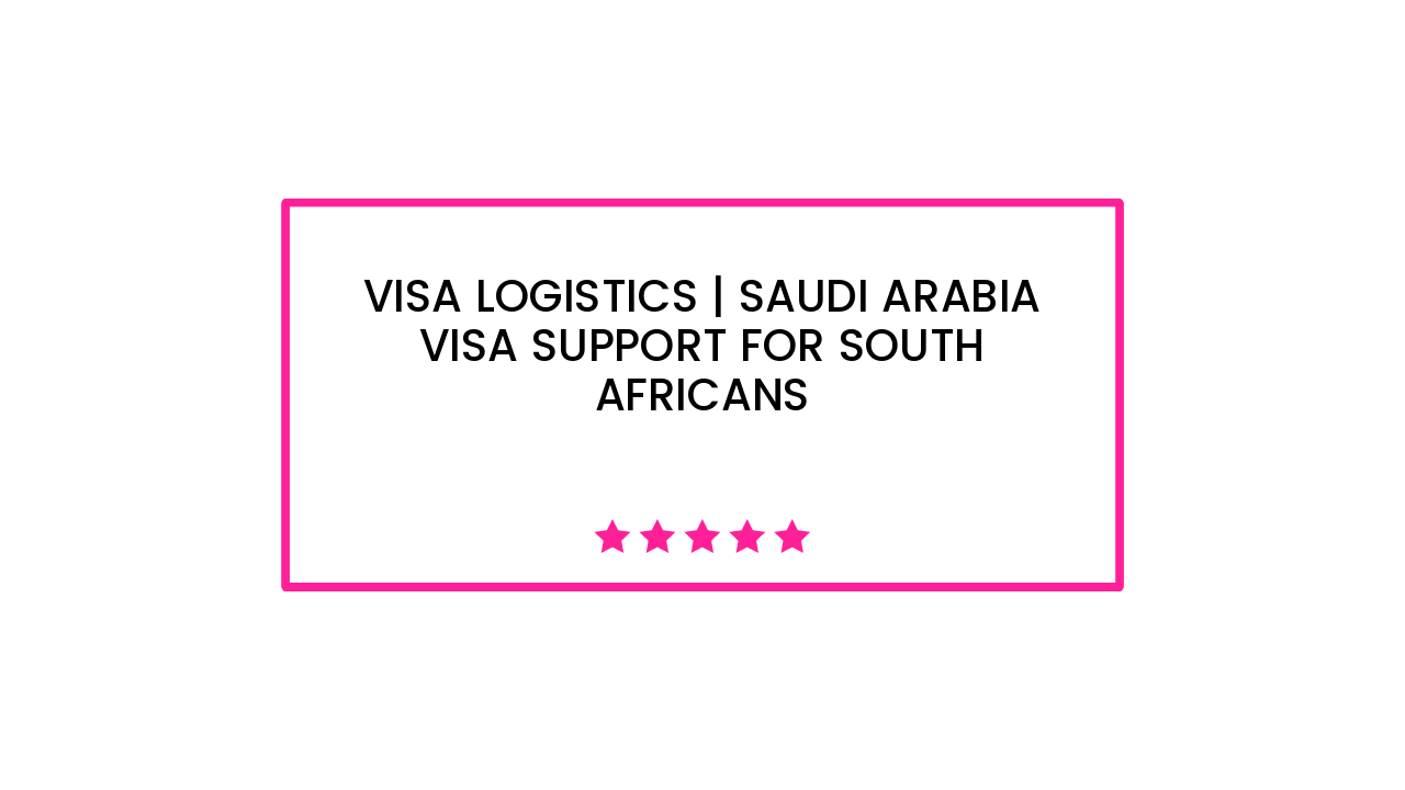Visa Logistics | Saudi Arabia visa support for South Africans