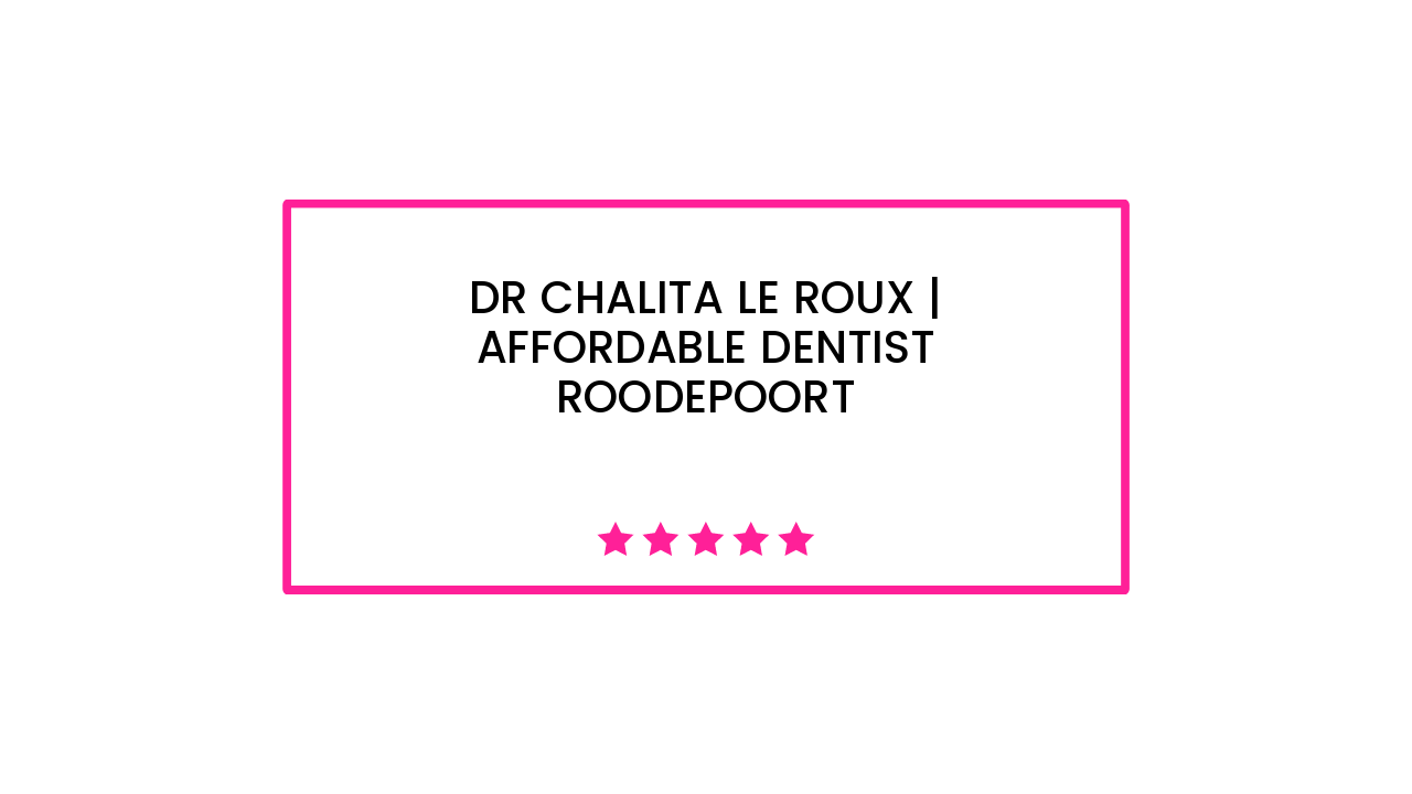 Dr Chalita le Roux | Affordable Dentist Roodepoort
