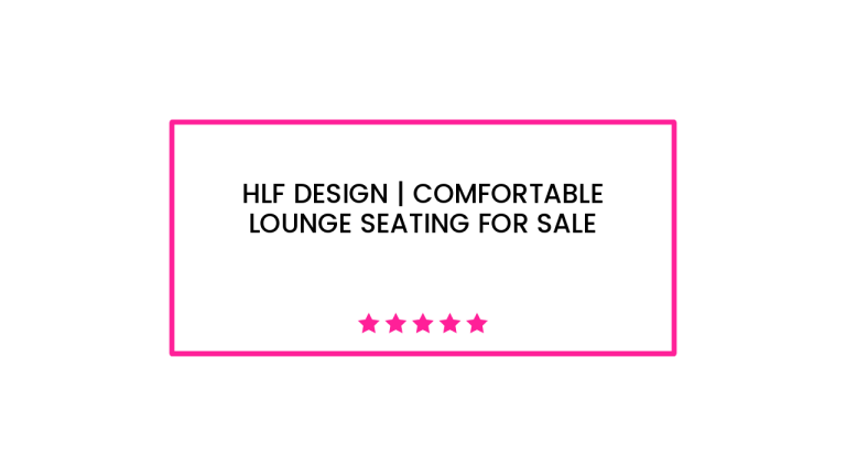 HLF Design | Comfortable lounge seating for sale