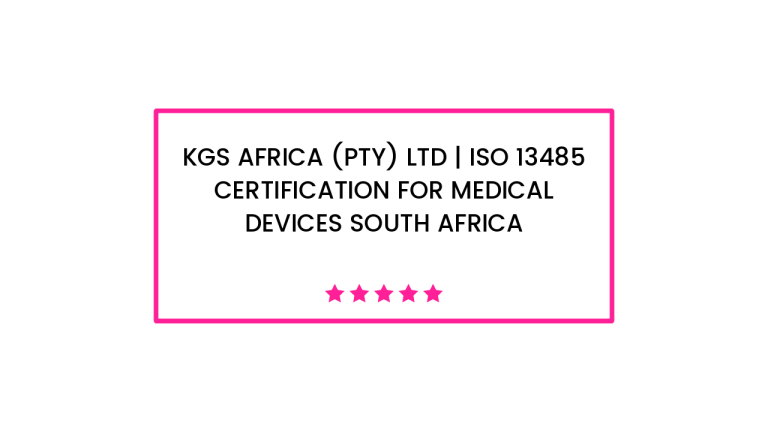 Kgs Africa (Pty) Ltd | ISO 13485 Certification For Medical Devices South Africa