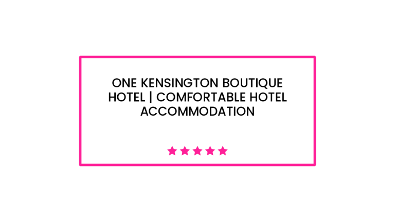 One Kensington Boutique Hotel | Comfortable Hotel Accommodation