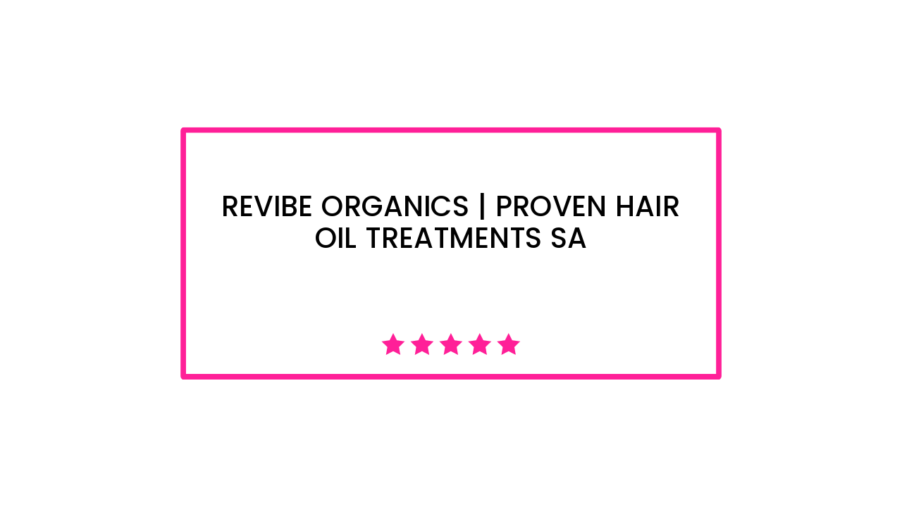 Revibe Organics | Proven Hair Oil Treatments SA
