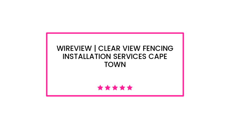 Wireview | Clear View Fencing Installation Services Cape Town
