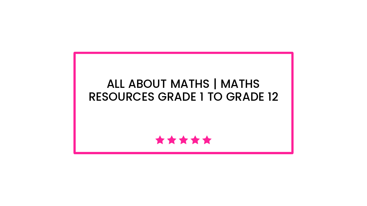 All About Maths | Maths Resources Grade 1 to Grade 12
