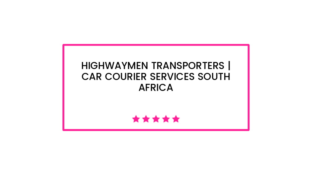 Highwaymen Transporters | Car Courier Services South Africa