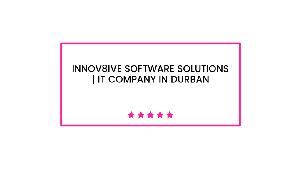 Innov8ive Software Solutions | IT Company in Durban