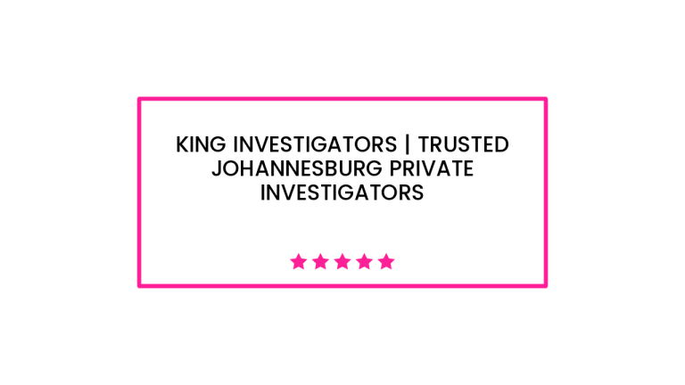 King Investigators | Trusted Johannesburg Private Investigators