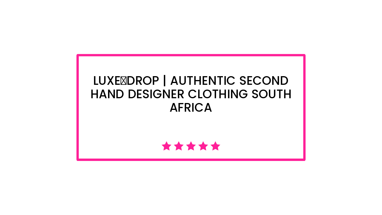 Luxe‑drop | Authentic Second Hand Designer Clothing South Africa
