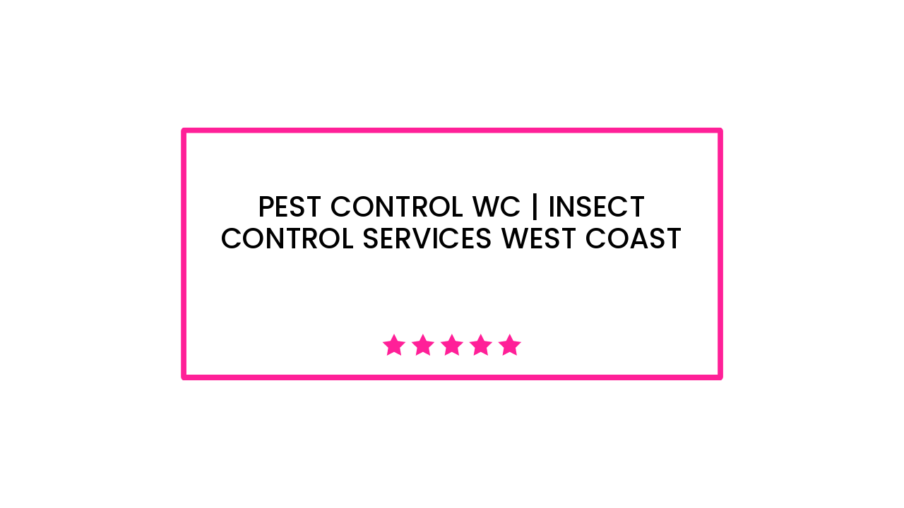 Pest Control WC | Insect Control Services West Coast