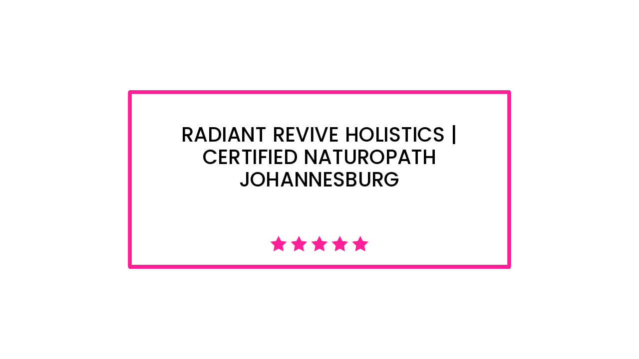 Radiant Revive Holistics | Certified Naturopath Johannesburg