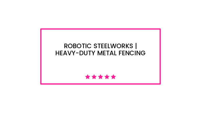 Robotic Steelworks | Heavy-Duty Metal Fencing