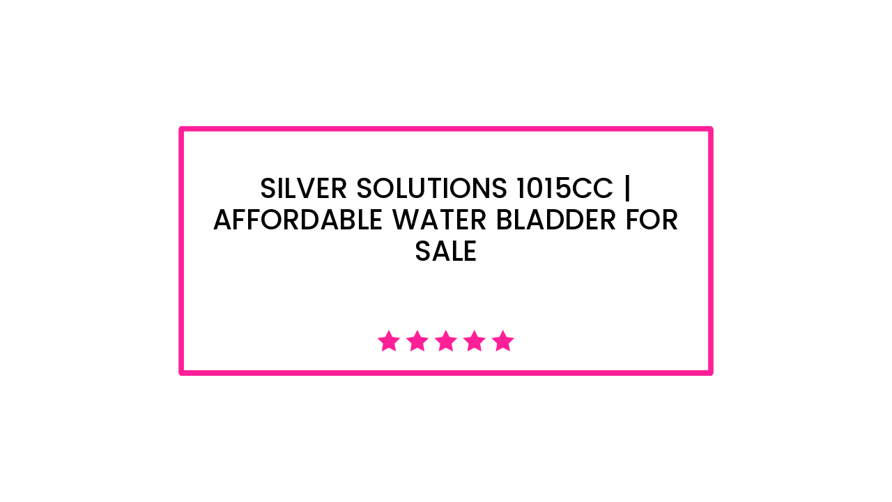 Silver Solutions 1015cc | Affordable Water Bladder for Sale
