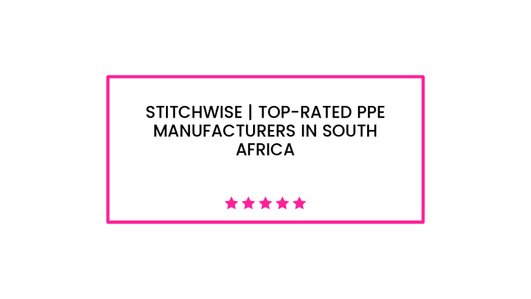 Stitchwise | Top-Rated PPE Manufacturers in South Africa