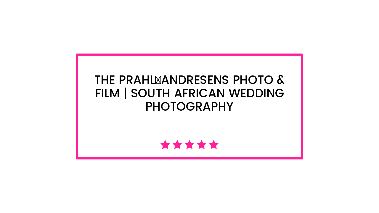 The Prahl‑Andresens Photo & Film | South African Wedding Photography