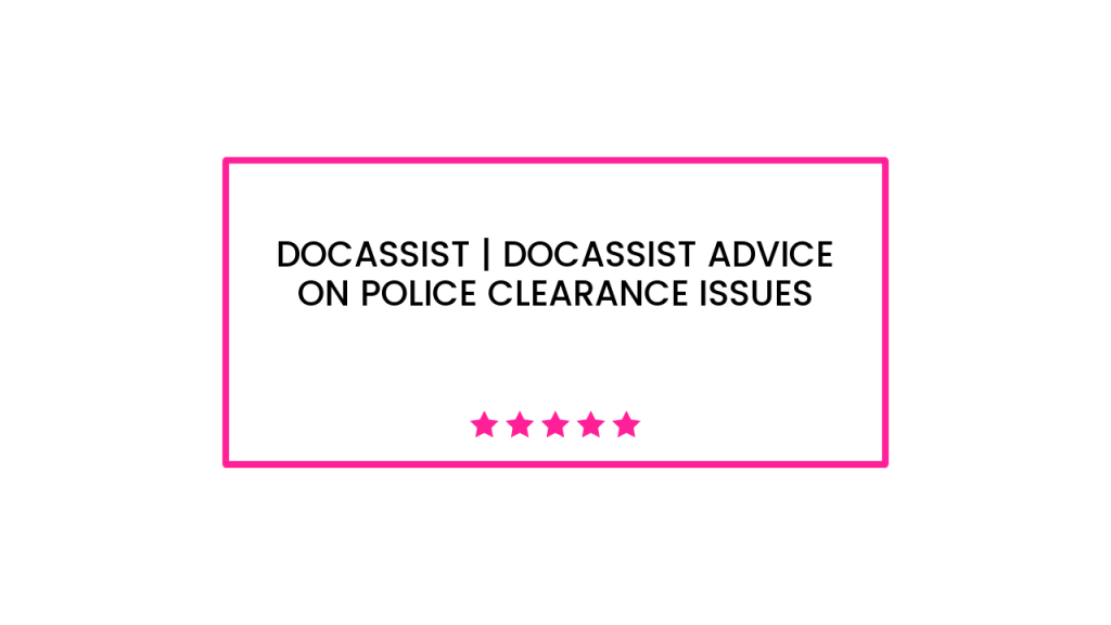 DocAssist | DocAssist advice on Police Clearance issues
