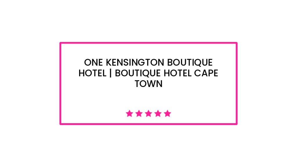 One Kensington Boutique Hotel | boutique hotel cape town