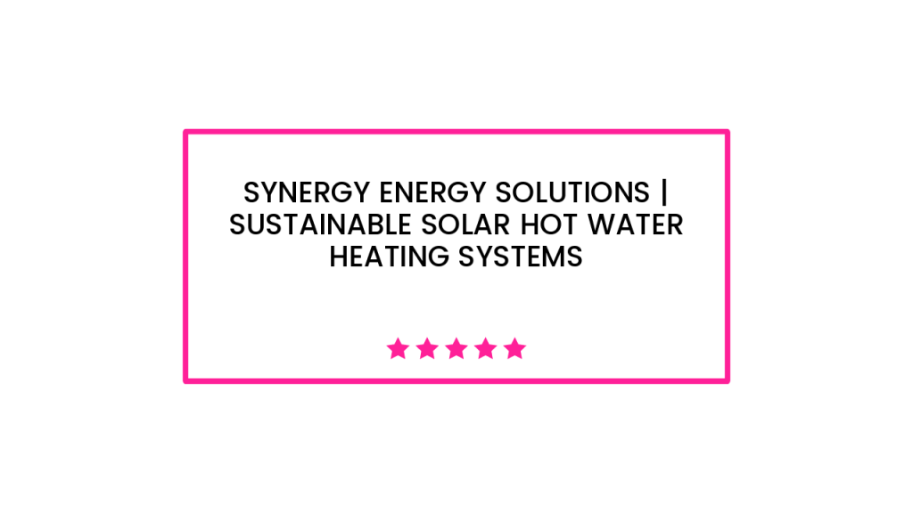 Synergy Energy Solutions | Sustainable Solar Hot Water Heating Systems