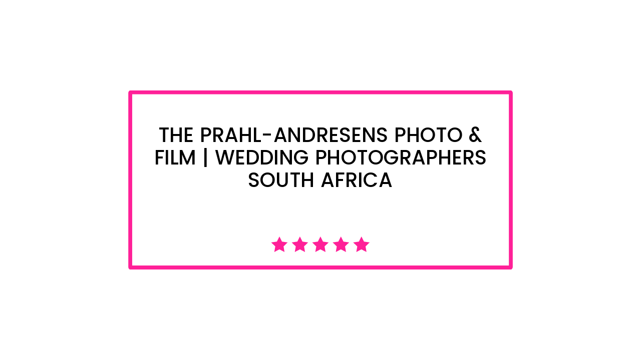 The Prahl-Andresens Photo & Film | Wedding Photographers South Africa