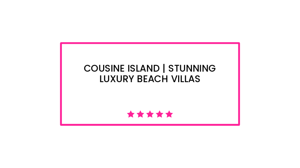 Cousine Island | Stunning Luxury Beach Villas