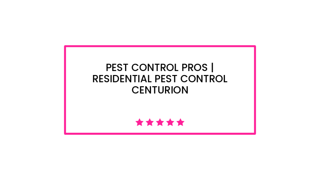 Pest Control Pros | Residential Pest Control Centurion