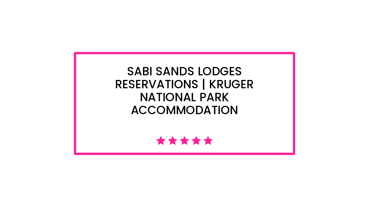 Sabi Sands Lodges Reservations | Kruger National Park Accommodation