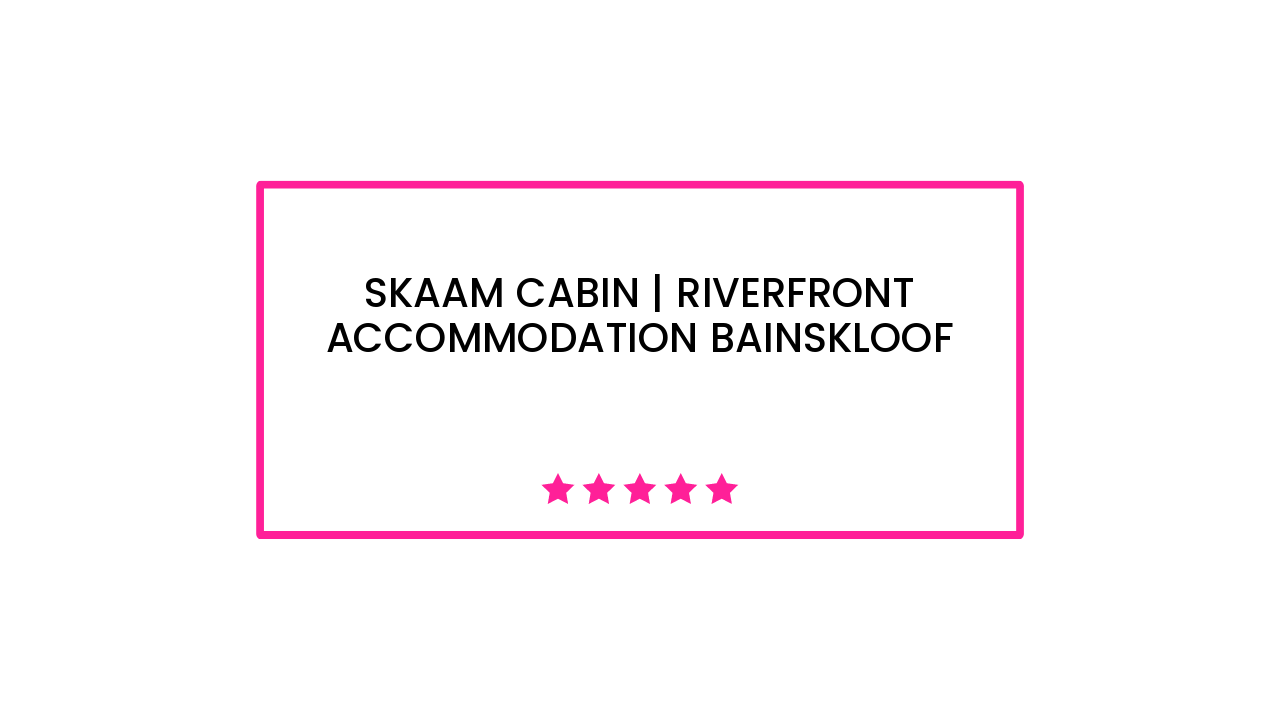 Skaam Cabin | Riverfront Accommodation Bainskloof