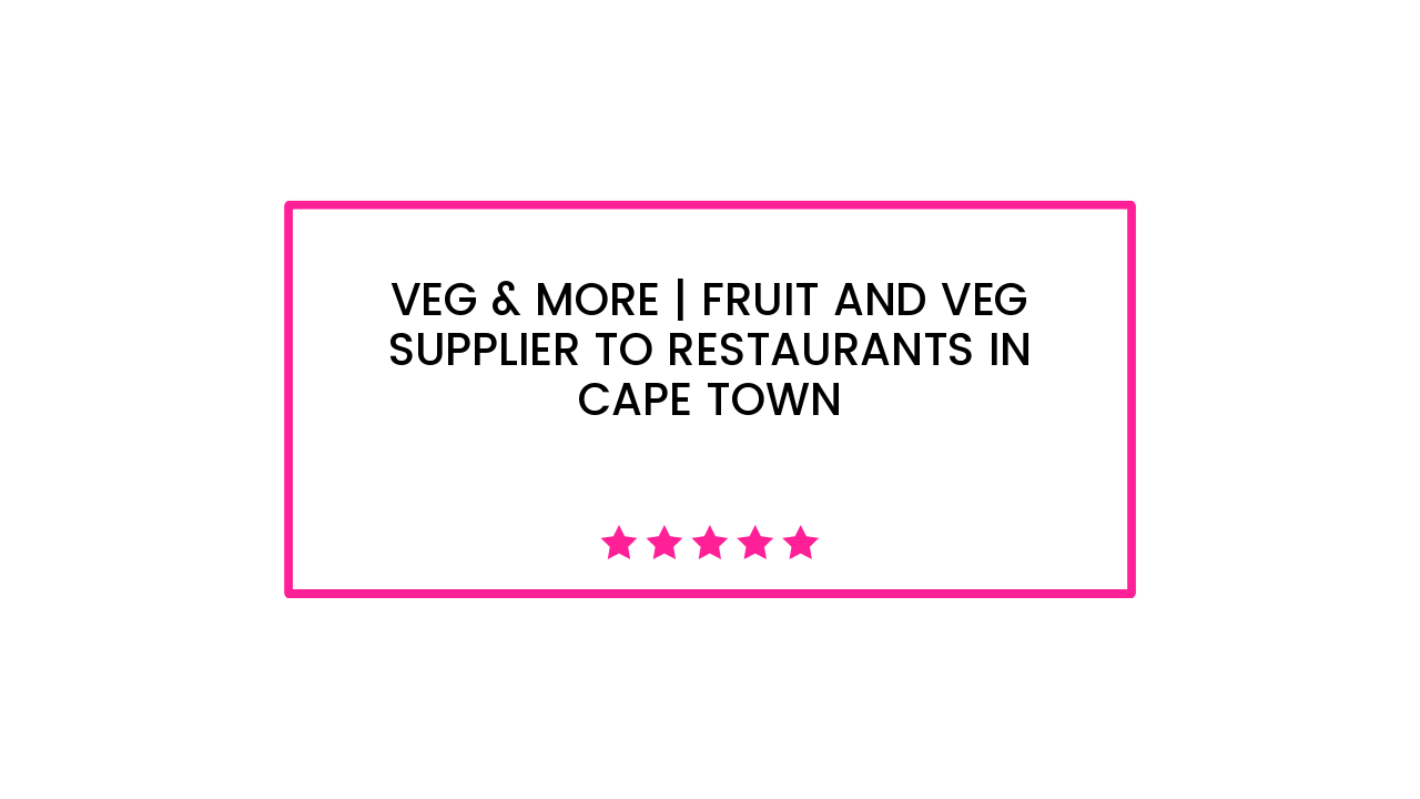 Veg & More | Fruit and Veg Supplier To Restaurants in Cape Town