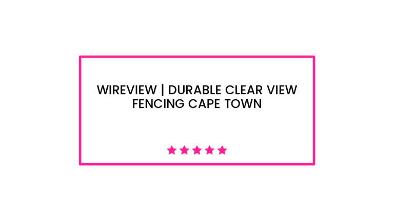 Wireview | Durable Clear View Fencing Cape Town