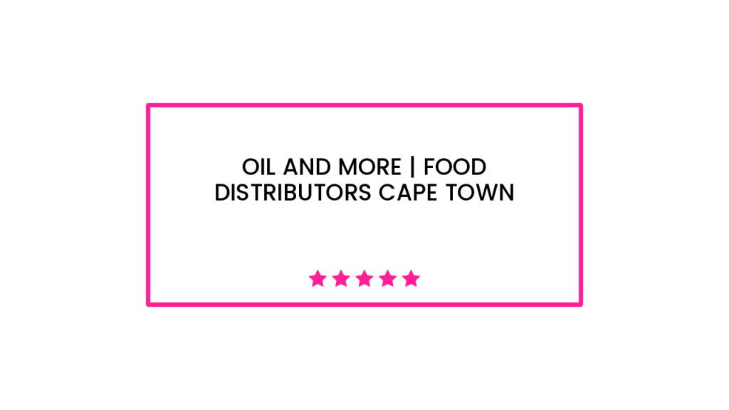 Oil and More | Food Distributors Cape Town