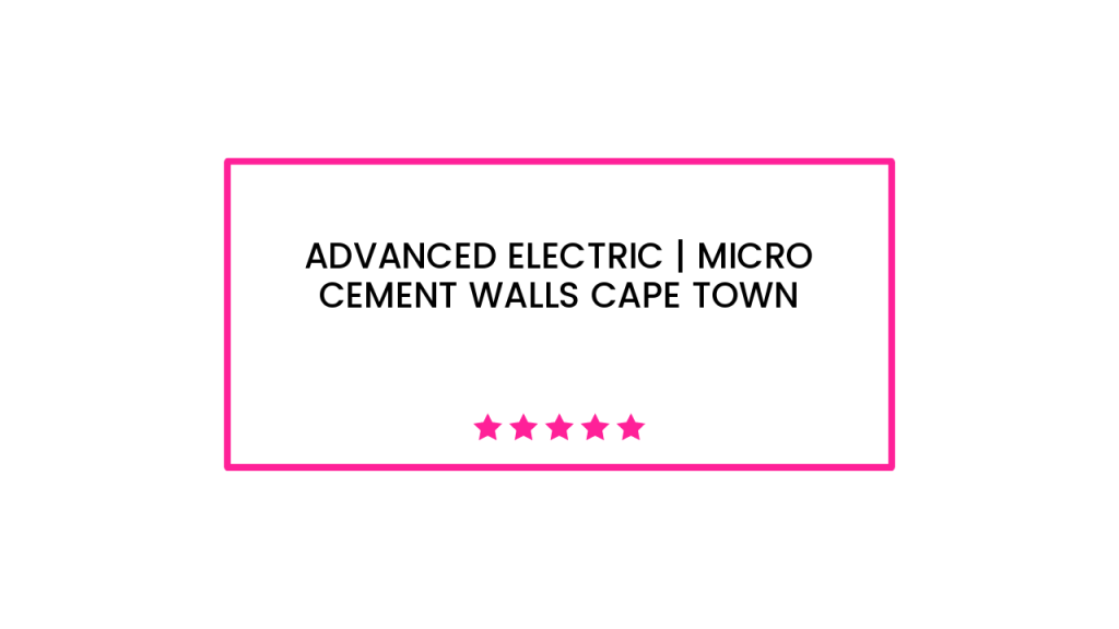 Advanced Electric | Micro Cement Walls Cape Town