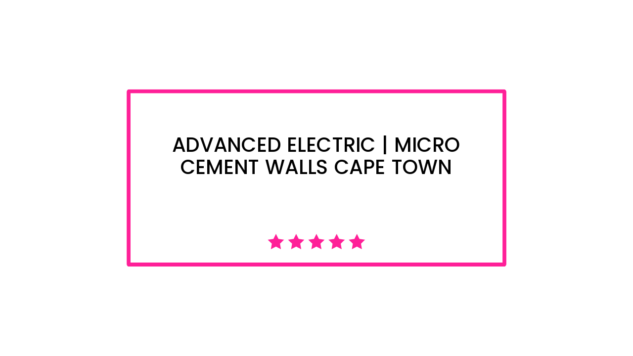 Advanced Electric | Micro Cement Walls Cape Town