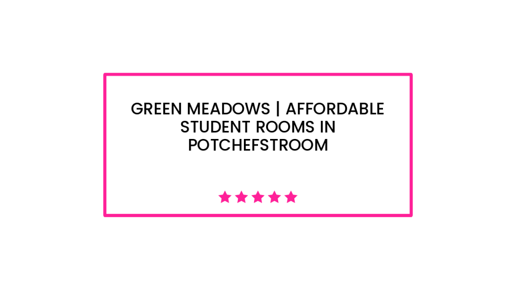 Green Meadows | Affordable Student Rooms In Potchefstroom