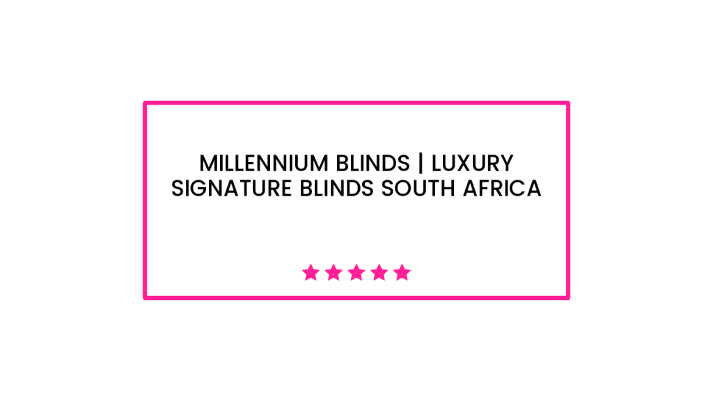 Millennium Blinds | Luxury Signature Blinds South Africa