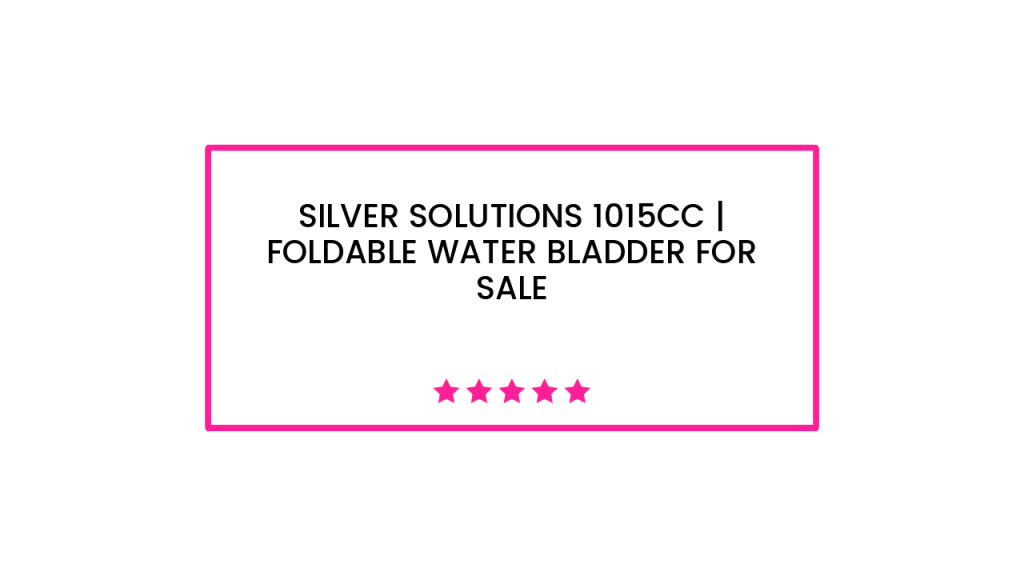 Silver Solutions 1015cc | Foldable Water Bladder for Sale