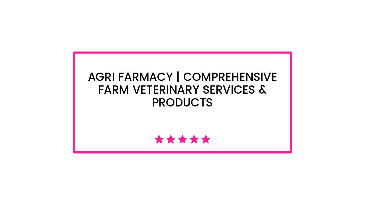 Agri Farmacy | Comprehensive Farm Veterinary Services & Products