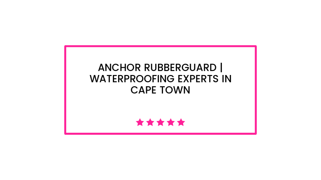 Anchor Rubberguard | Waterproofing Experts in Cape Town