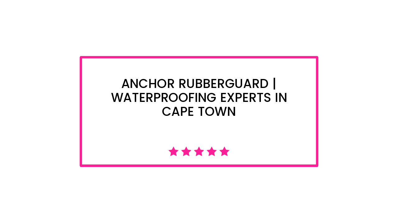 Anchor Rubberguard | Waterproofing Experts in Cape Town