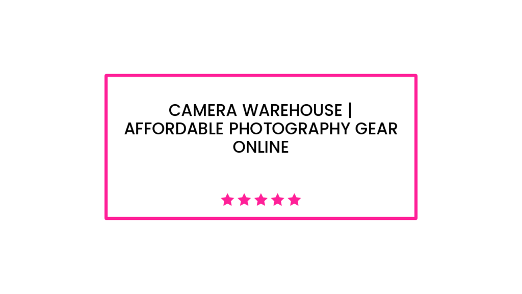 Camera Warehouse | Affordable Photography Gear Online