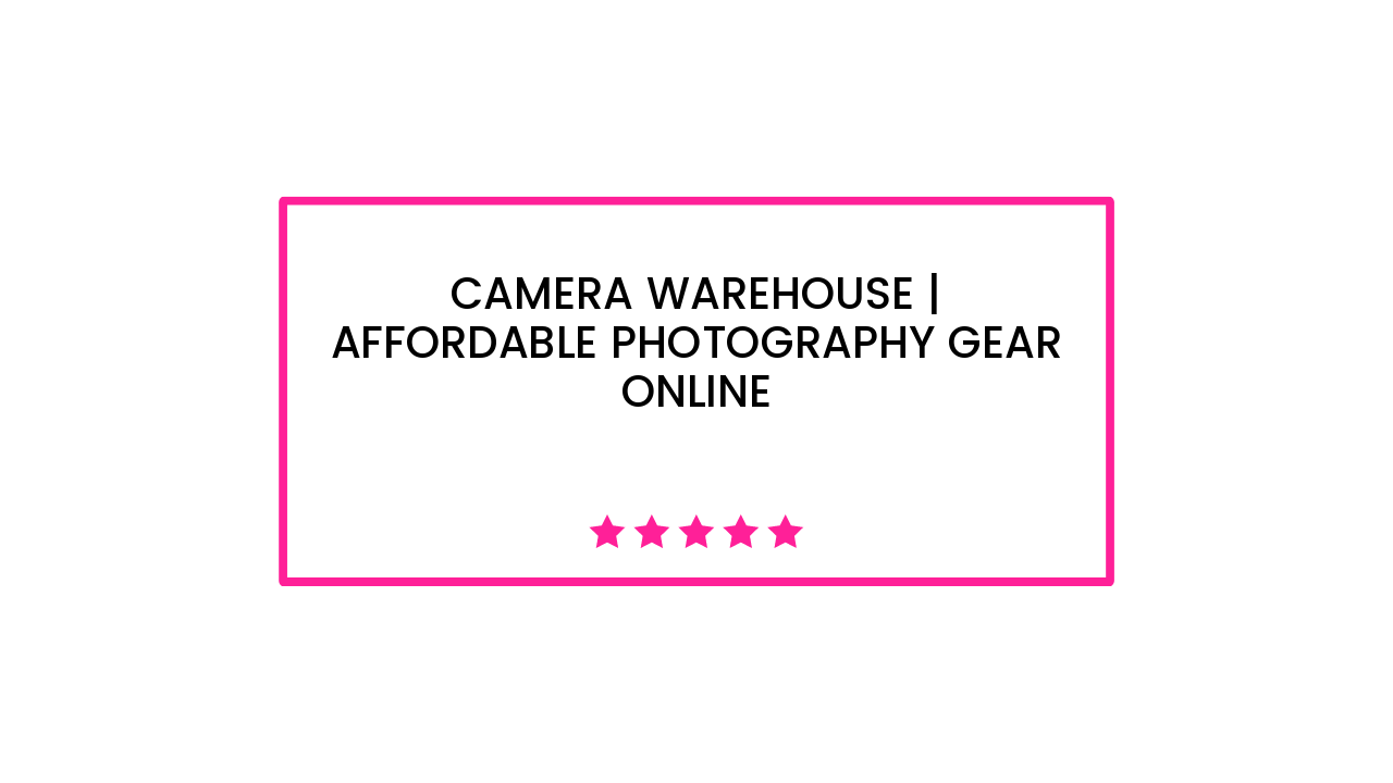 Camera Warehouse | Affordable Photography Gear Online