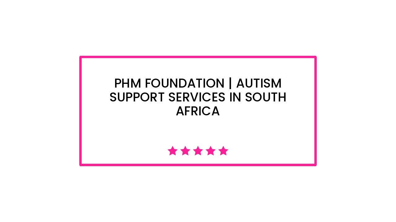 PHM Foundation | Autism Support Services in South Africa
