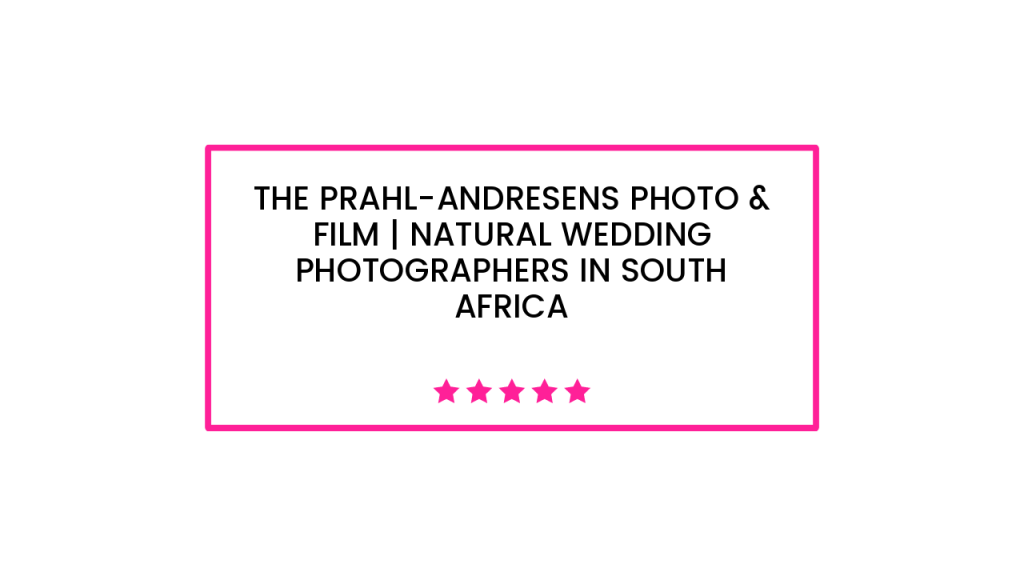 The Prahl-Andresens Photo & Film | Natural Wedding Photographers in South Africa