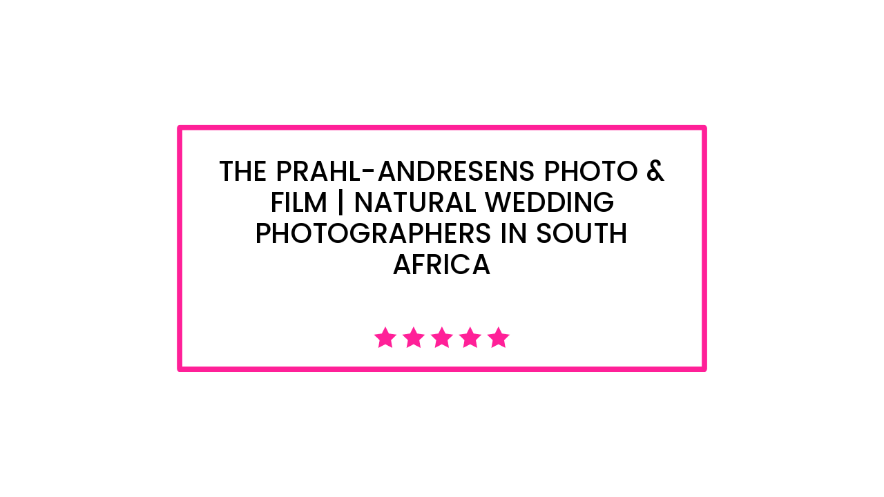 The Prahl-Andresens Photo & Film | Natural Wedding Photographers in South Africa