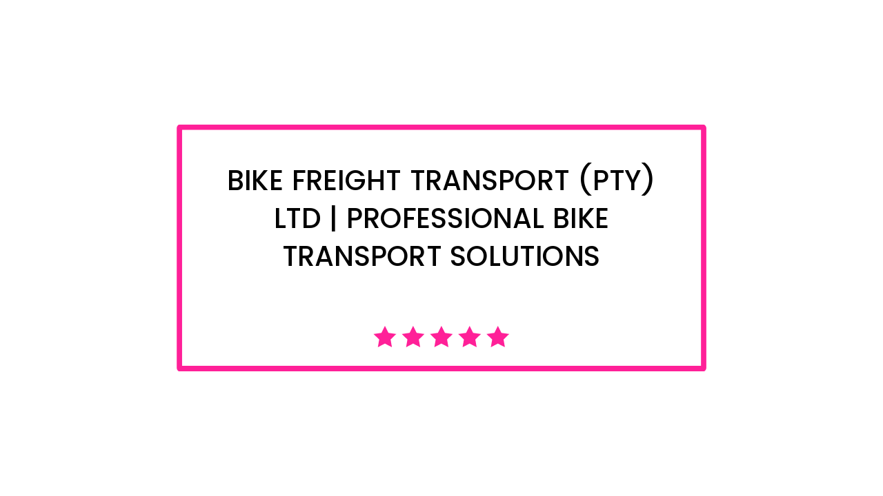 Bike Freight Transport (Pty) Ltd | professional bike transport solutions