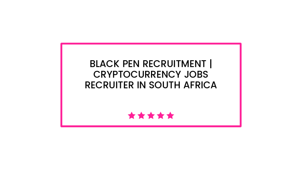 Black Pen Recruitment | Cryptocurrency Jobs Recruiter in South Africa
